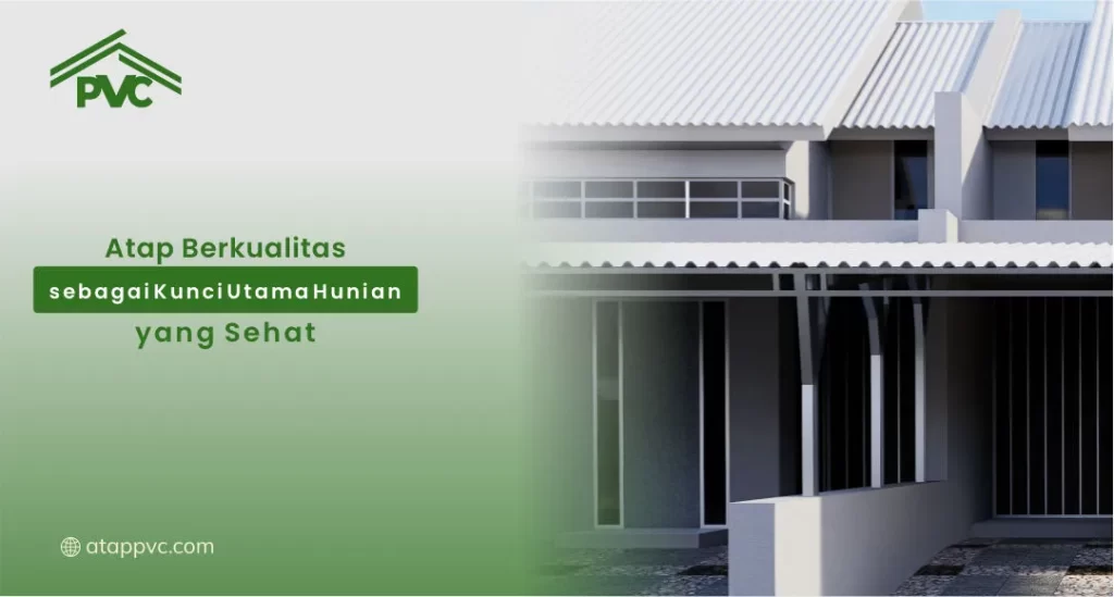 Atap Berkualitas sebagai Kunci Utama Hunian yang Sehat
