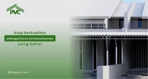 Read more about the article Atap Berkualitas sebagai Kunci Utama Hunian yang Sehat