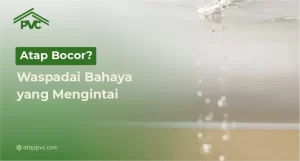 Read more about the article Atap Bocor? Waspadai Bahaya yang Mengintai