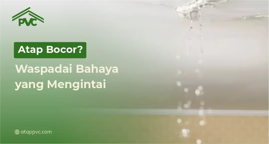 Read more about the article Atap Bocor? Waspadai Bahaya yang Mengintai