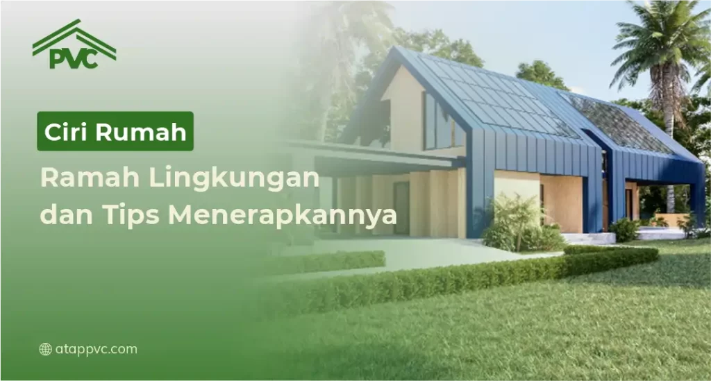 Ciri Rumah Ramah Lingkungan dan Tips Menerapkannya