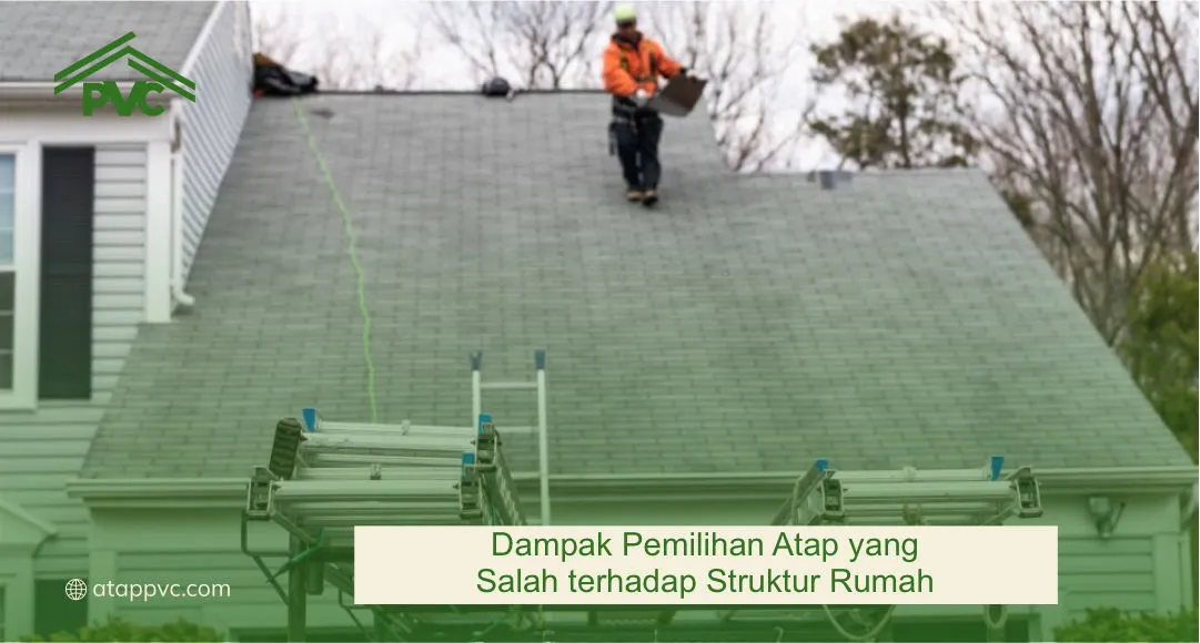 Dampak Pemilihan Atap yang Salah terhadap Struktur Rumah