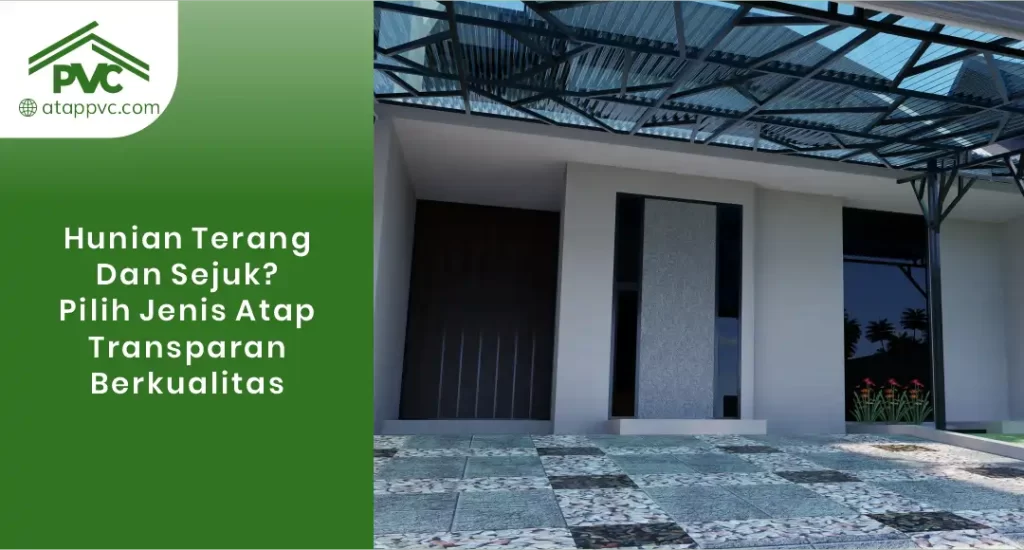 Hunian Terang dan Sejuk Pilih Jenis Atap Transparan Berkualitas
