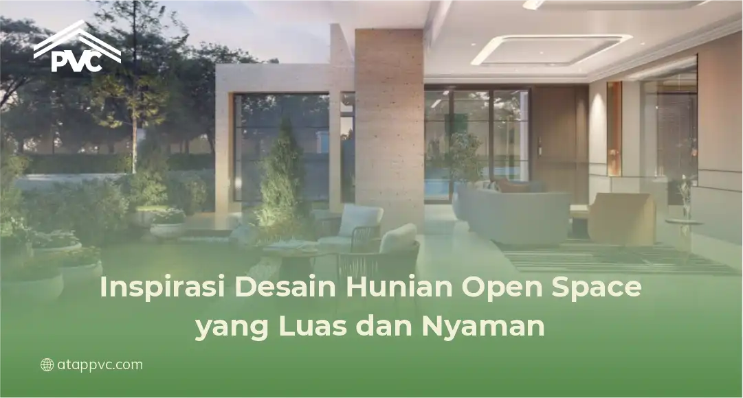 Inspirasi Desain Hunian Open Space yang Luas dan Nyaman