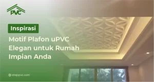 Read more about the article Inspirasi Motif Plafon uPVC Elegan untuk Rumah Impian Anda