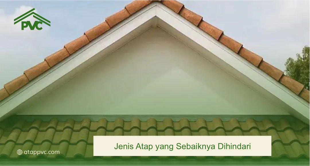Jenis Atap yang Sebaiknya Dihindari