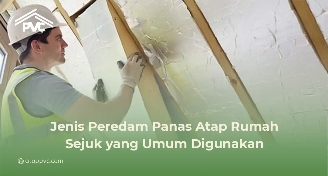 Jenis Peredam Panas Atap Rumah Sejuk yang Umum Digunakan