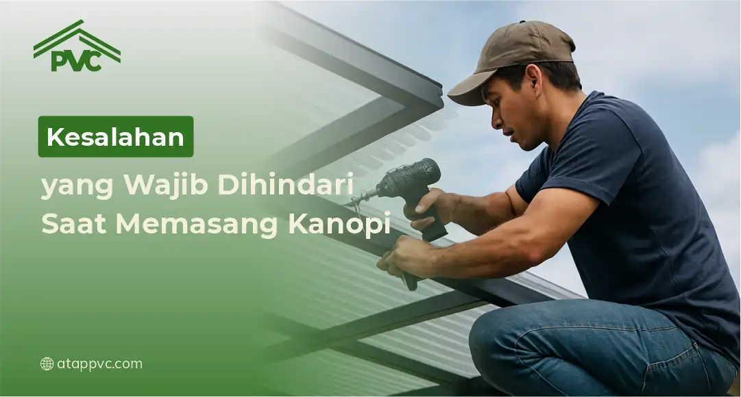 Read more about the article Kesalahan yang Wajib Dihindari Saat Memasang Kanopi