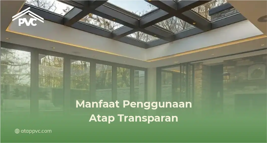 Manfaat Penggunaan Atap Transparan