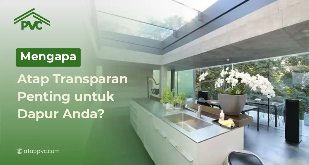 Read more about the article Mengapa Atap Transparan Penting untuk Dapur Anda?