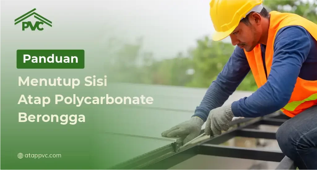 Panduan Menutup Sisi Atap Polycarbonate Berongga
