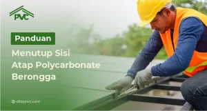 Read more about the article Panduan Menutup Sisi Atap Polycarbonate Berongga