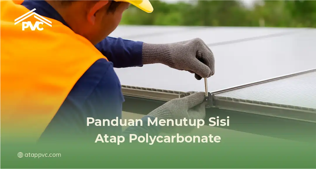 Panduan Menutup Sisi Atap Polycarbonate