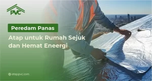 Read more about the article Peredam Panas Atap untuk Rumah Sejuk dan Hemat Energi