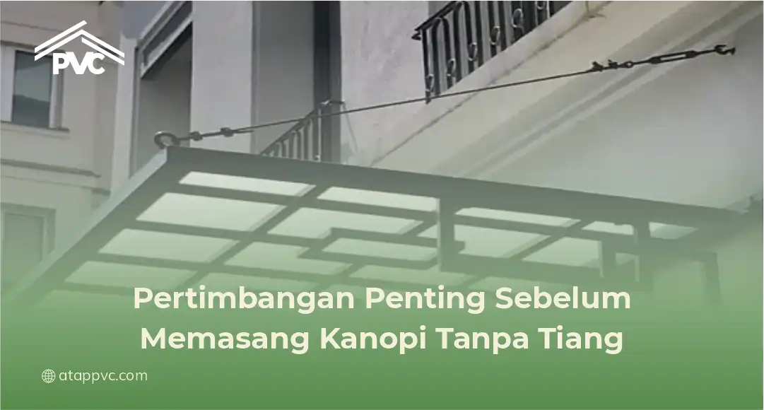 Pertimbangan Penting Sebelum Memasang Kanopi Tanpa Tiang