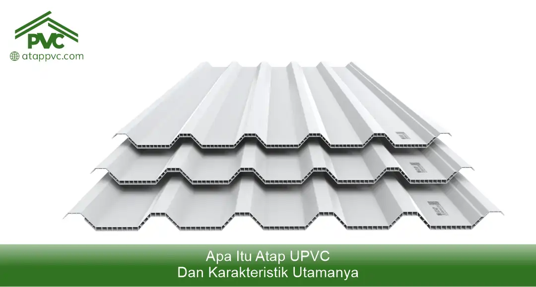 1. Apa Itu Atap uPVC dan Karakteristik Utamanya