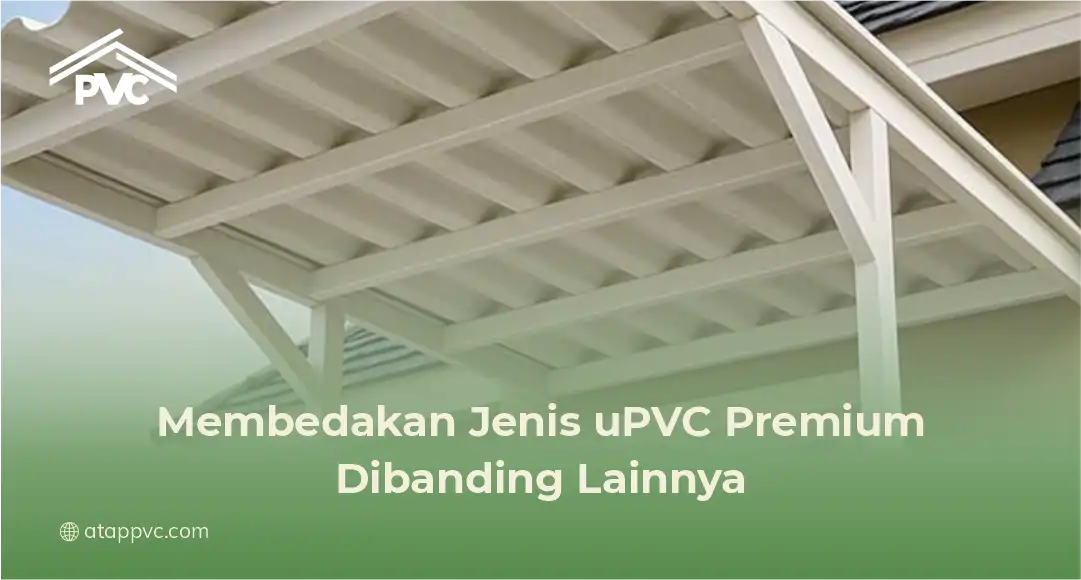 2. Membedakan Jenis uPVC Premium Dibanding Lainnya
