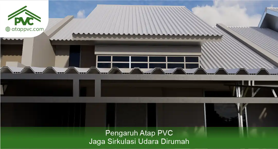 2. Pengaruh Atap PVC Jaga Sirkulasi Udara di Rumah
