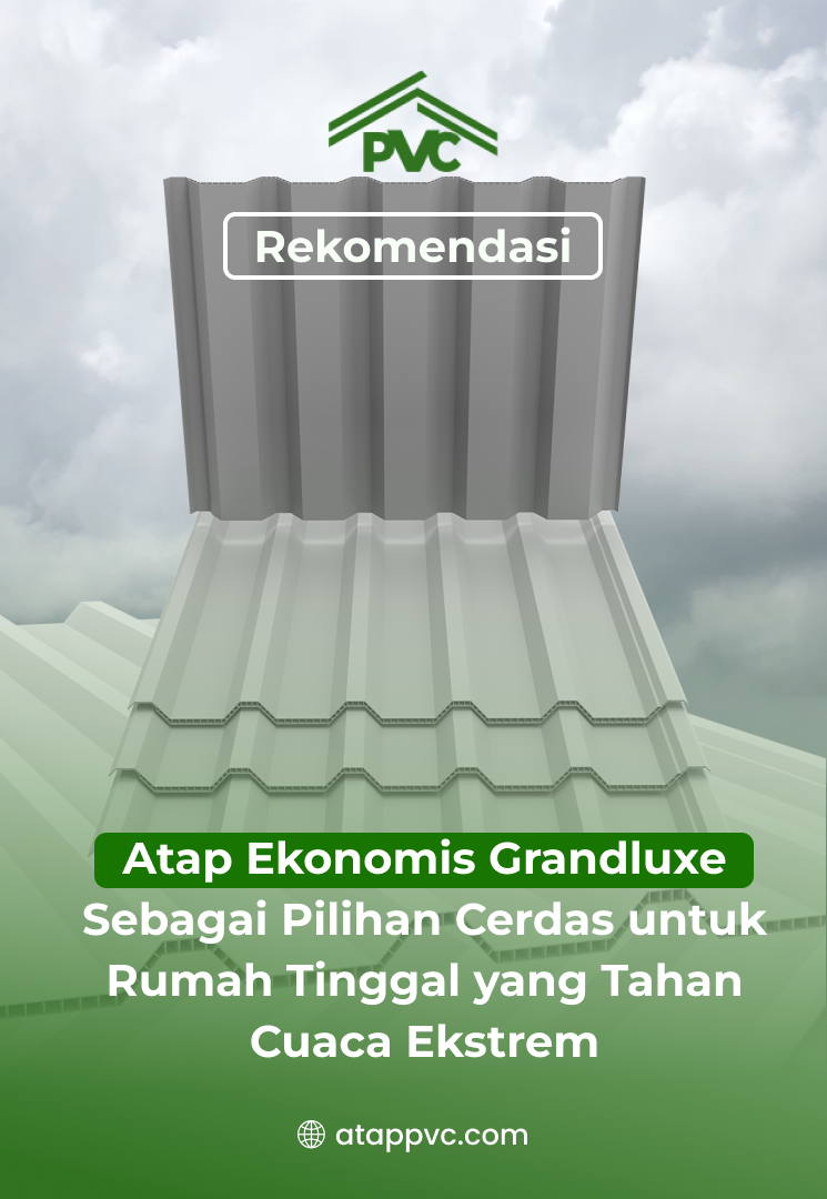 4. Rekomendasi Atap UPVC Grandluxe Sebagai Pilihan Cerdas untuk Rumah Tinggal
