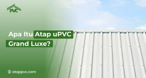 Read more about the article Apa Itu Atap uPVC Grand Luxe?