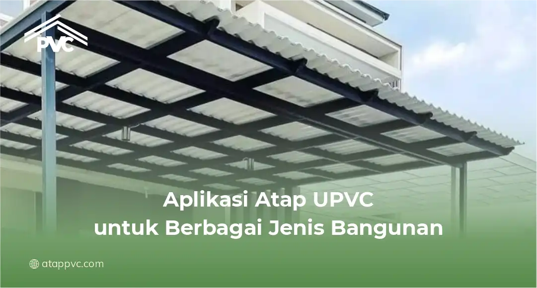 Aplikasi Atap UPVC untuk Berbagai Jenis Bangunan