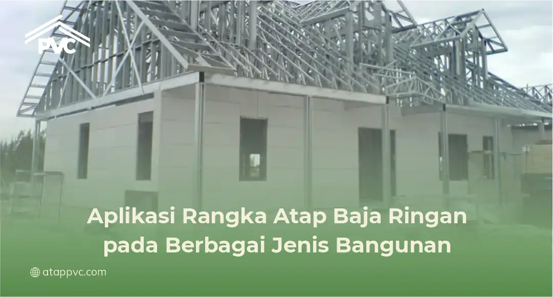 Aplikasi Rangka Atap Baja Ringan pada Berbagai Jenis Bangunan