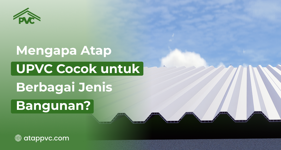 Read more about the article Mengapa Atap UPVC Cocok untuk Berbagai Jenis Bangunan?