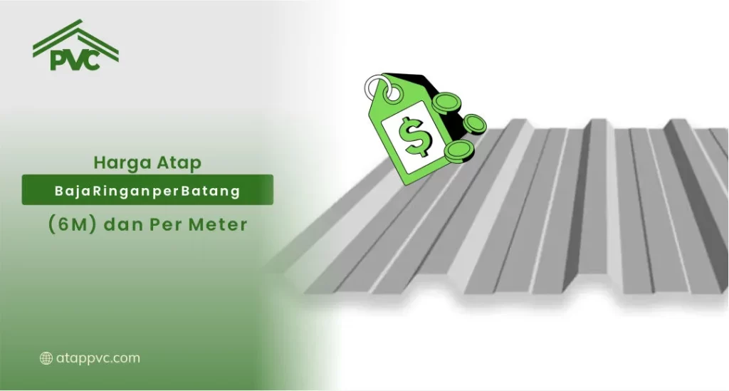Harga Atap Baja Ringan per Batang (6M) dan Per Meter