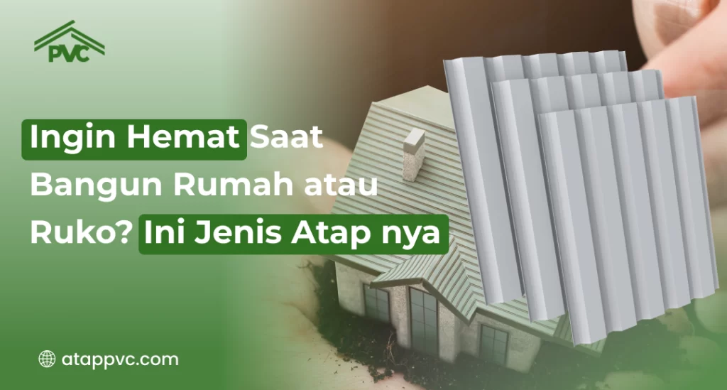 Ingin Hemat Saat Bangun Rumah atau Ruko? Ini Jenis Atap nya