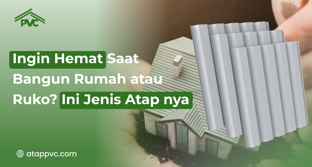 Read more about the article Ingin Hemat Saat Bangun Rumah atau Ruko? Ini Jenis Atapnya