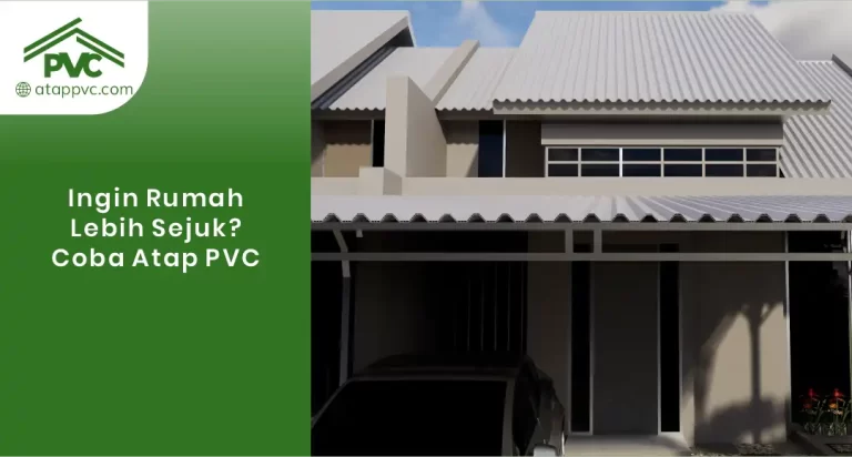 Ingin Rumah Lebih Sejuk? Coba Atap PVC!