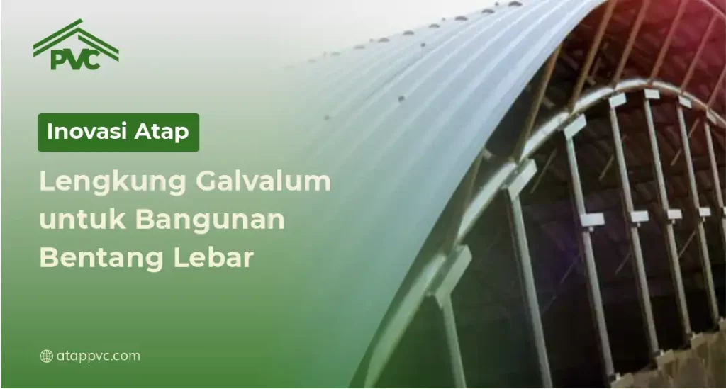 Inovasi Atap Lengkung Galvalum untuk Bangunan Bentang Lebar