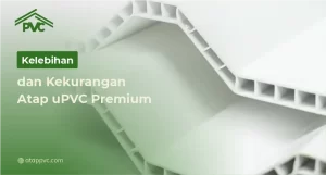 Read more about the article Kelebihan dan Kekurangan Atap uPVC Premium