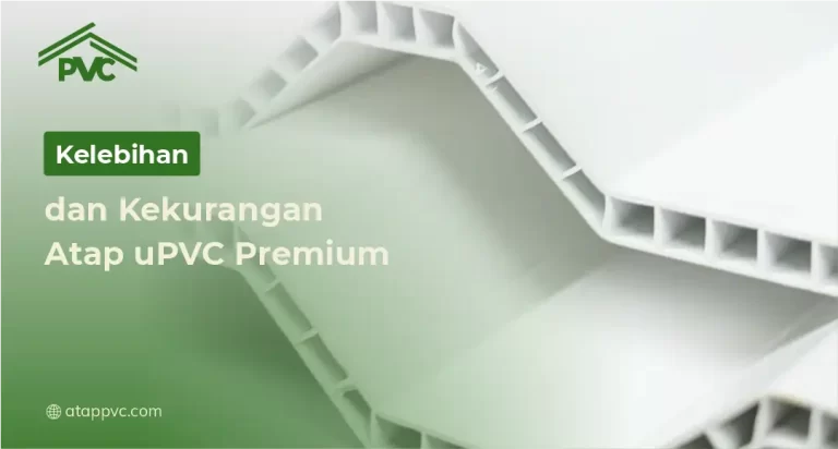 Kelebihan dan Kekurangan Atap uPVC Premium