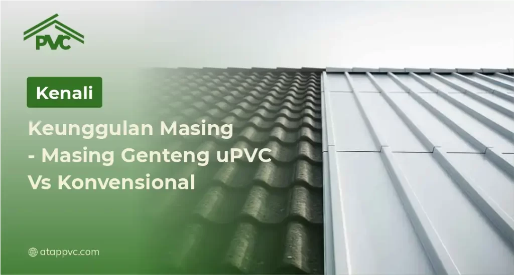 Kenali Keunggulan Masing - Masing Genteng uPVC vs Konvensional