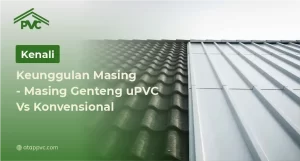 Read more about the article Kenali Keunggulan Masing – Masing Genteng uPVC vs Konvensional