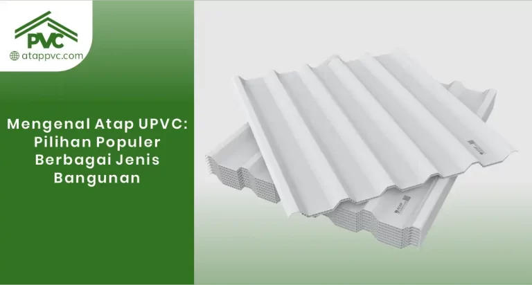Mengenal Atap uPVC: Pilihan Populer Berbagai Jenis Bangunan