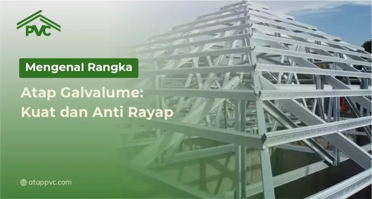 Mengenal Rangka Atap Galvalume: Kuat dan Anti Rayap