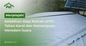 Read more about the article Menjelajahi Kelebihan Atap Rumah uPVC: Tahan Karat dan Kemampuan Meredam Suara