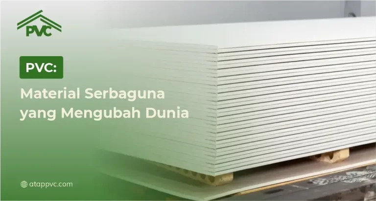 PVC: Material Serbaguna yang Mengubah Dunia