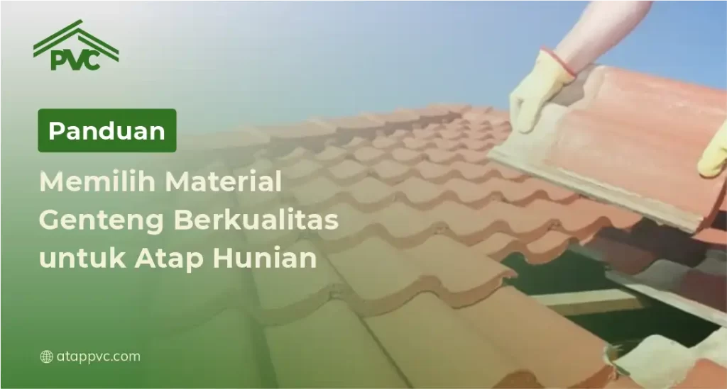 Panduan Memilih Material Genteng Berkualitas untuk Atap Hunian