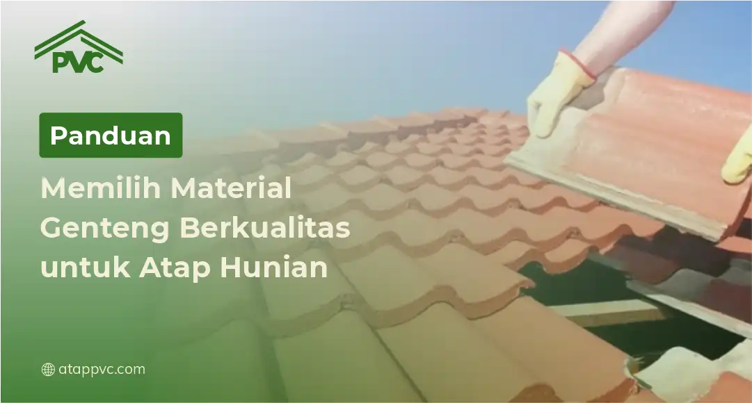 You are currently viewing Panduan Memilih Material Genteng Berkualitas untuk Atap Hunian