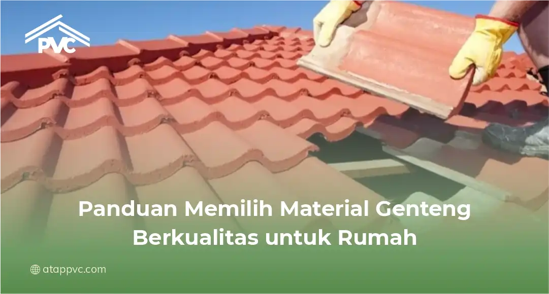 Panduan Memilih Material Genteng Berkualitas untuk Rumah