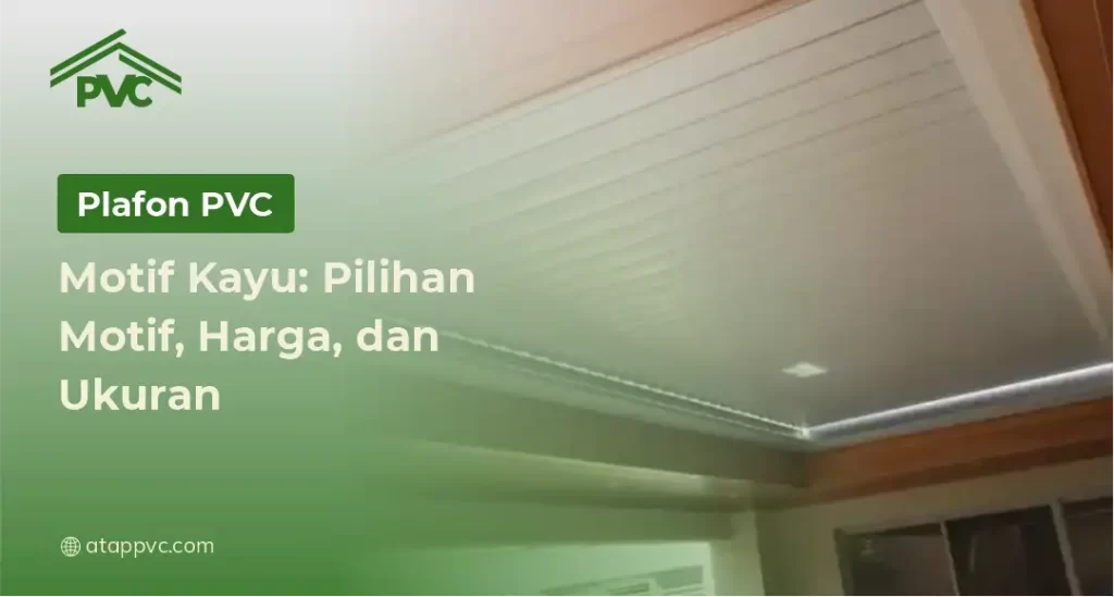 Plafon PVC Motif Kayu Pilihan Motif, Harga, dan Ukuran