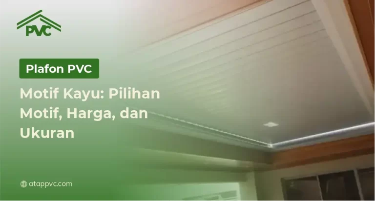 Plafon PVC Motif Kayu: Pilihan Motif, Harga, dan Ukuran