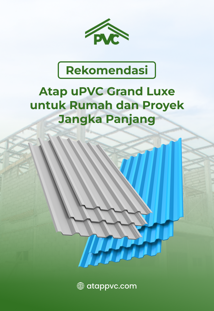 Rekomendasi Atap uPVC Grand Luxe untuk Rumah dan Proyek Jangka Panjang