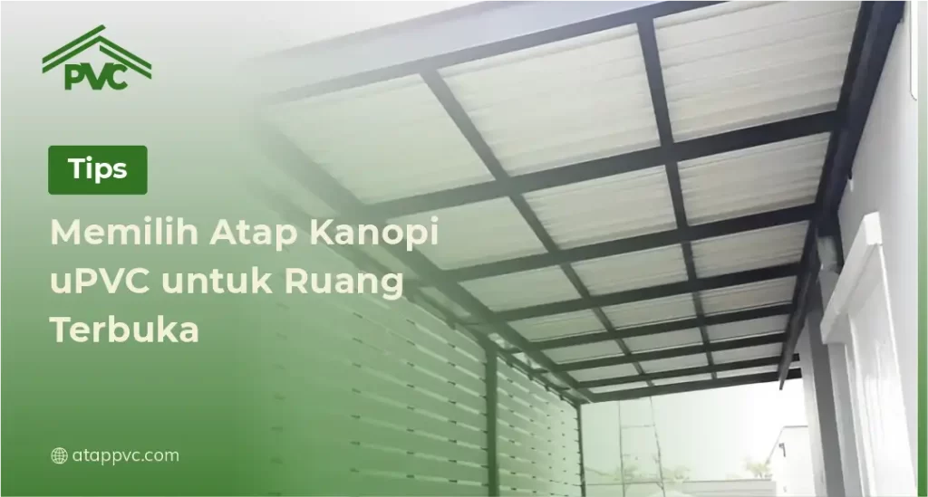 Tips Memilih Atap Kanopi uPVC untuk Ruang Terbuka