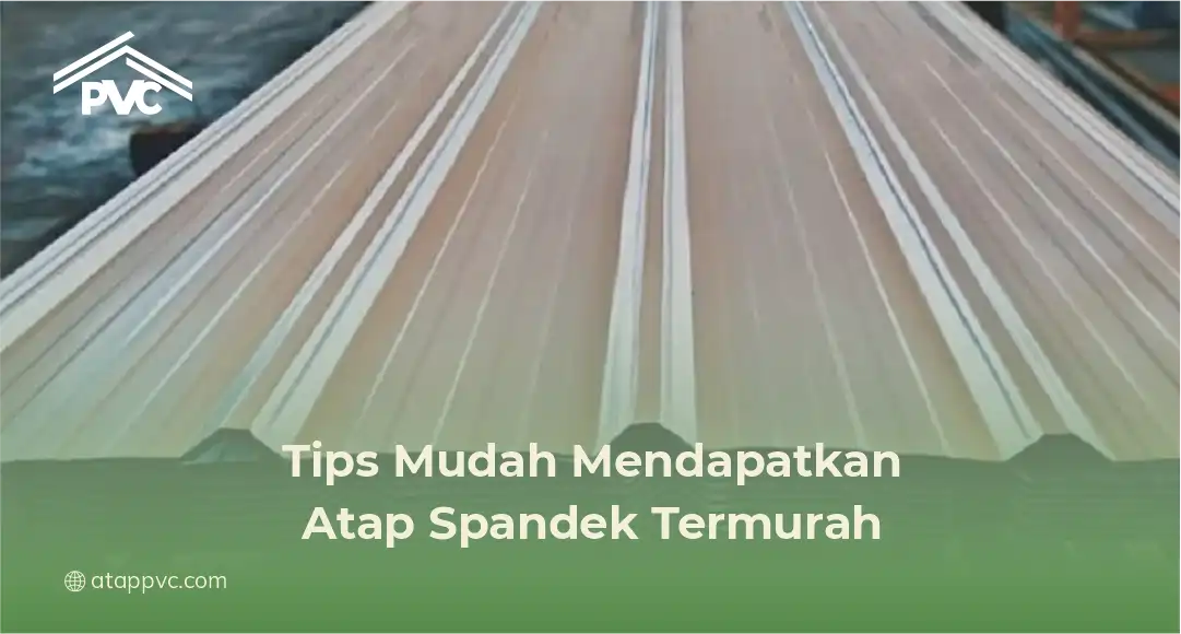 Tips Mudah Mendapatkan Atap Spandek Termurah