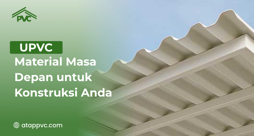 Read more about the article UPVC: Material Masa Depan untuk Konstruksi Anda