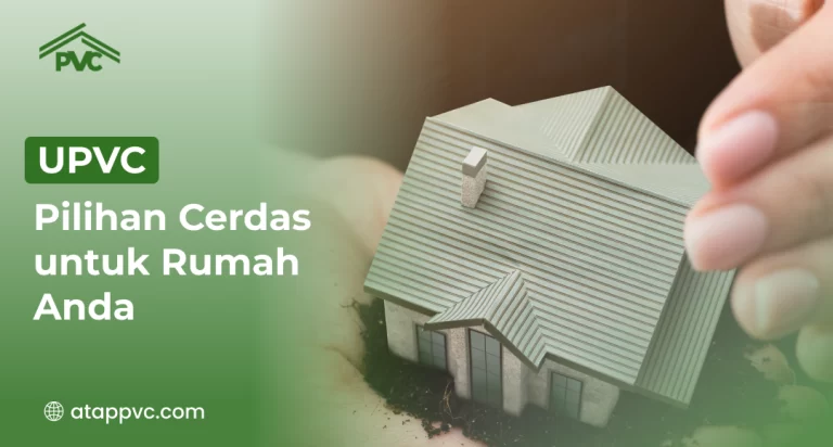 UPVC: Pilihan Cerdas untuk Rumah Anda